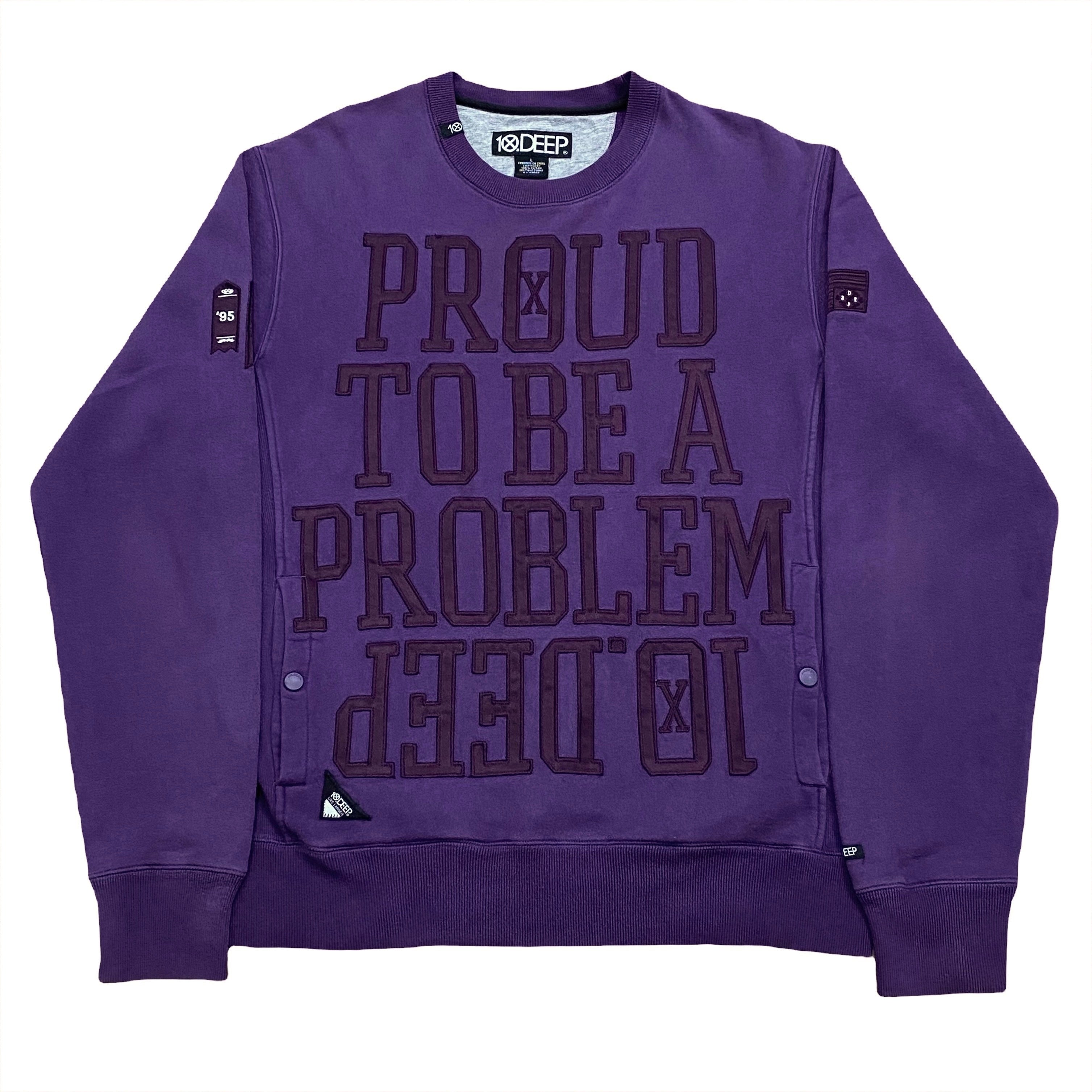 10 Deep Proud To Be A Problem Crewneck Sweatshirt Large