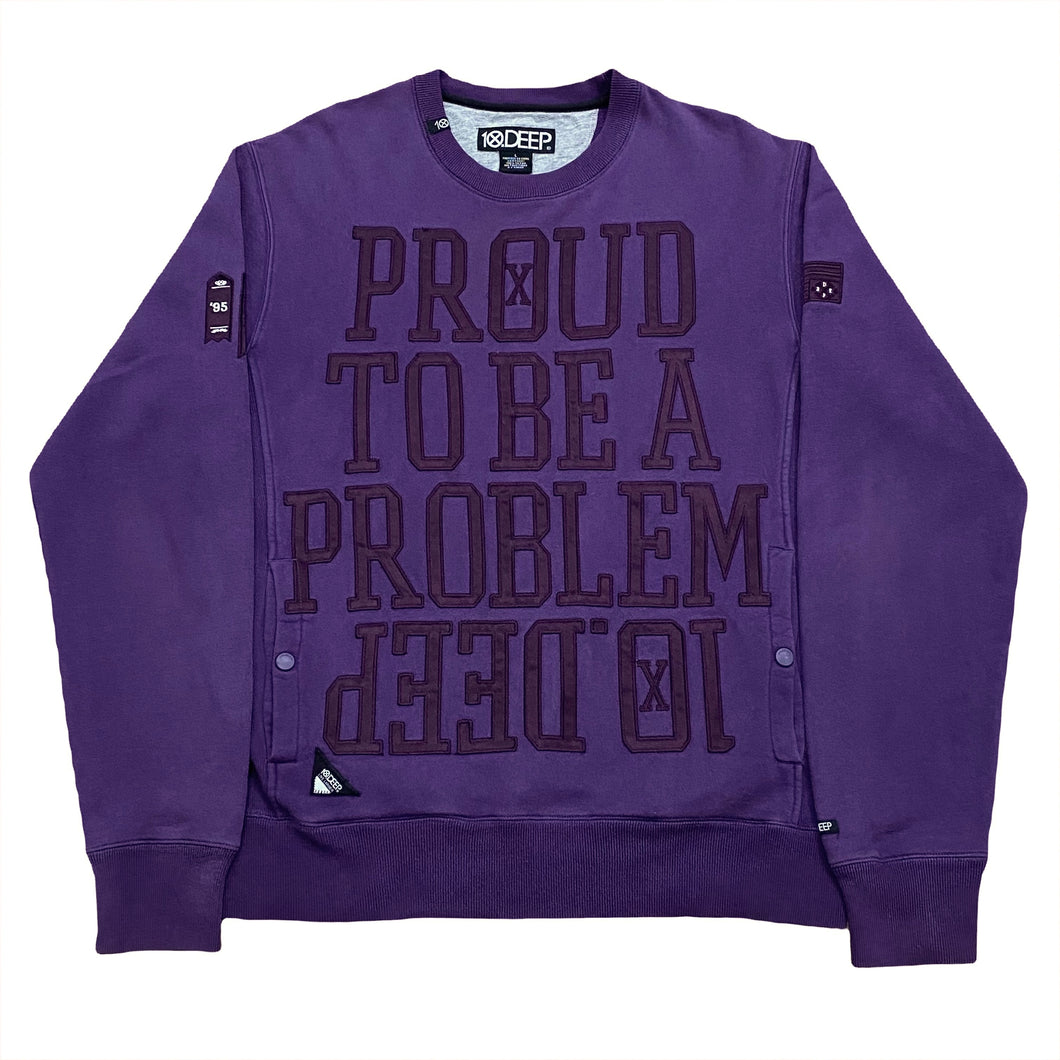 10 Deep Proud To Be A Problem Crewneck Sweatshirt Large